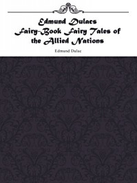 Edmund Dulacs Fairy-Book Fairy Tales of the Allied Nations/Edmund Dulac