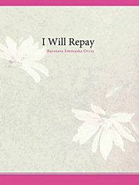 I Will Repay/Baroness Emmuska Orczy