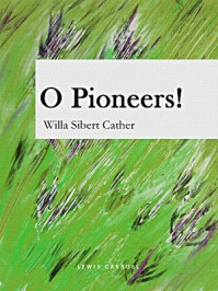O Pioneers!/Willa Sibert Cather