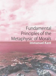 Fundamental Principles of the Metaphysic of Moral/Immanuel Kant