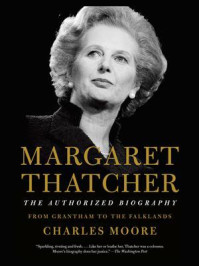 Margaret Thatcher: From Grantham to the Falklands/Charles Moore