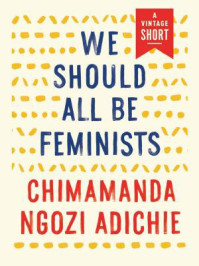 We Should All Be Feminists/Chimamanda Ngozi Adichie