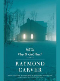 Will You Please Be Quiet, Please?/Raymond Carver