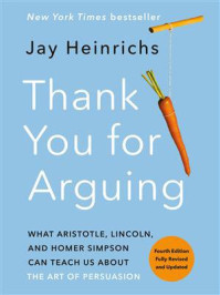 Thank You for Arguing, Fourth Edition (Revised and Updated)/Jay Heinrichs