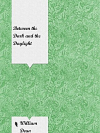 Between the Dark and the Daylight/William Dean Howells