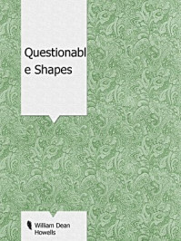 Questionable Shapes/William Dean Howells