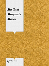 My Aunt Margarets Mirror/Walter Scott