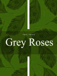 Grey Roses/Henry Harland