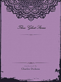 Three Ghost Stories/Charles Dickens