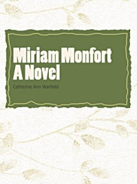 Miriam Monfort A Novel/Catherine Ann Warfield